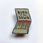 Burn It All Down Pin