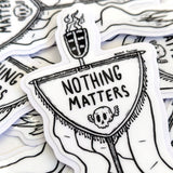 Nothing Matters Sticker